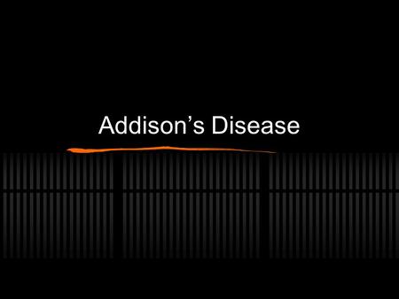 Addison’s Disease. Addison’s Disease also known as is a disorder that comes from insufficient amounts of hormones produced by the adrenal gland The adrenal.
