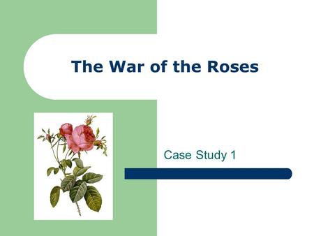 The War of the Roses Case Study 1. Jason headed home with a pile of dirty clothes for his mother to wash. The previous week had been hectic, with an exam.