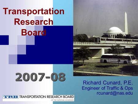 Transportation Research Board 2007-08 Richard Cunard, P.E. Engineer of Traffic & Ops