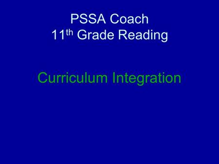 PSSA Coach 11 th Grade Reading Curriculum Integration.