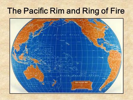 The Pacific Rim and Ring of Fire
