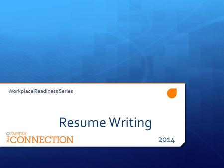 Resume Writing 2014 Workplace Readiness Series.  Resume Writing  Job Search 2014  How To Successfully Ace a Job Interview  Workplace Etiquette  Taking.