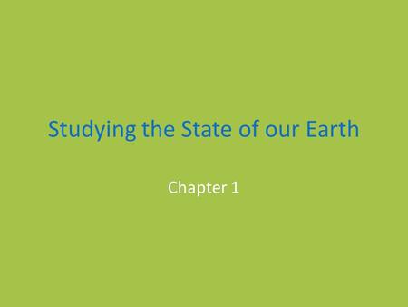 Studying the State of our Earth Chapter 1. What is Environmental Science? Environmental Science: field that looks at interactions among human systems.
