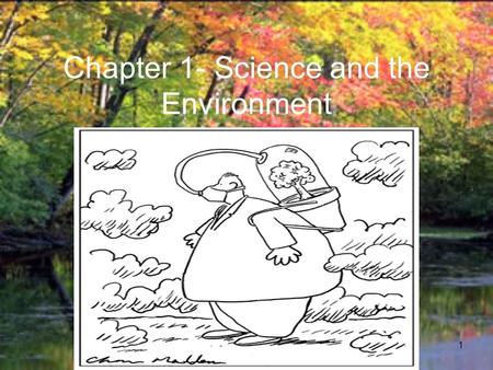1 Chapter 1- Science and the Environment. 2 I. Understanding Our Environment A.What is Environmental Science? 1. The study of the impact of humans on.