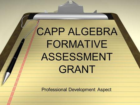 CAPP ALGEBRA FORMATIVE ASSESSMENT GRANT Professional Development Aspect.