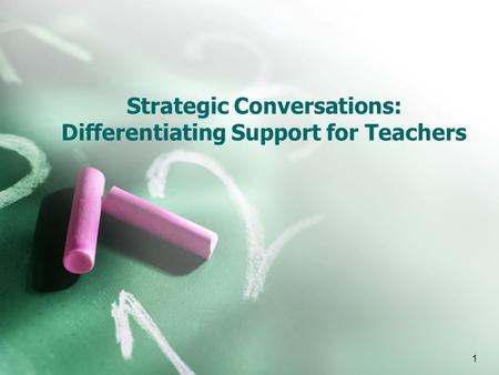 1 Strategic Conversations: Differentiating Support for Teachers.