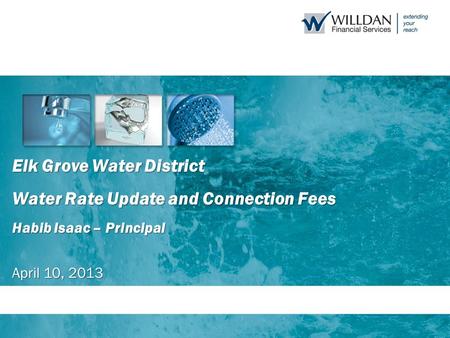 Elk Grove Water District Water Rate Update and Connection Fees Habib Isaac – Principal April 10, 2013.