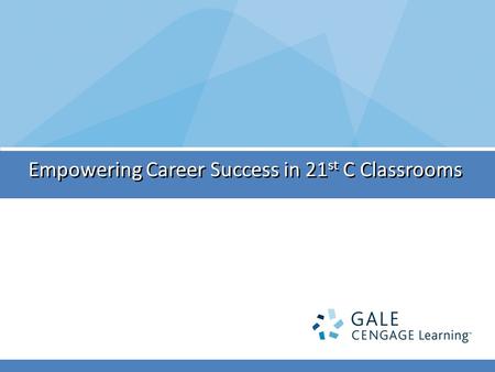 Empowering Career Success in 21 st C Classrooms. Cengage Learning Our Businesses & Brands.