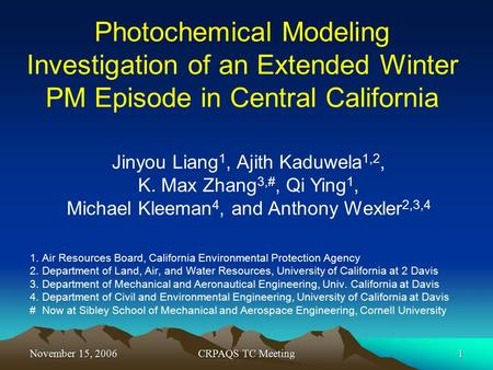 November 15, 2006CRPAQS TC Meeting1 Photochemical Modeling Investigation of an Extended Winter PM Episode in Central California 1. Air Resources Board,