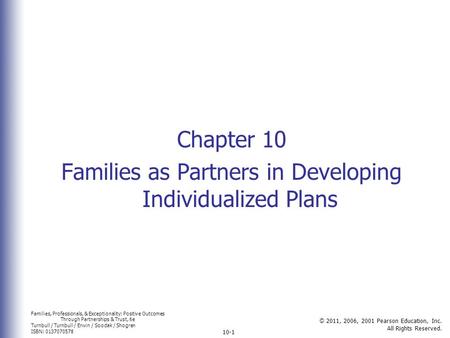 Families, Professionals, & Exceptionality: Positive Outcomes Through Partnerships & Trust, 6e Turnbull / Turnbull / Erwin / Soodak / Shogren ISBN: 0137070578.