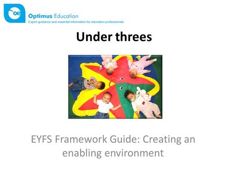 Under threes EYFS Framework Guide: Creating an enabling environment.