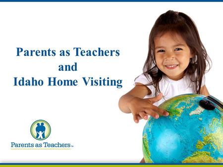Parents as Teachers and Idaho Home Visiting. Home Visitation  SCPHD has pursued a home visitation program for 4 years  Grant received starting 1/1/15.