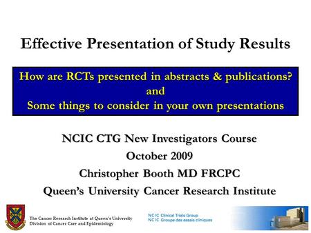 Effective Presentation of Study Results How are RCTs presented in abstracts & publications? and Some things to consider in your own presentations NCIC.