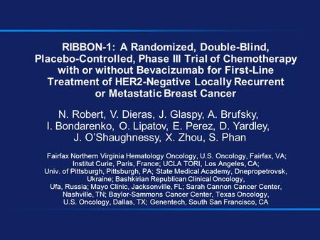 RIBBON-1: A Randomized, Double-Blind, Placebo-Controlled, Phase III Trial of Chemotherapy with or without Bevacizumab for First-Line Treatment of HER2-Negative.