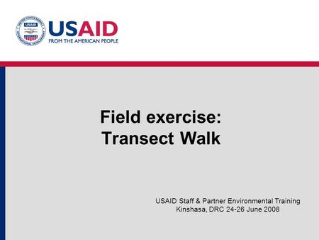 Field exercise: Transect Walk USAID Staff & Partner Environmental Training Kinshasa, DRC 24-26 June 2008.