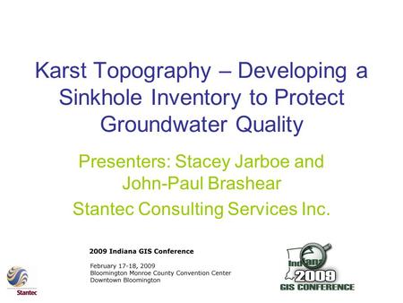 Karst Topography – Developing a Sinkhole Inventory to Protect Groundwater Quality Presenters: Stacey Jarboe and John-Paul Brashear Stantec Consulting Services.