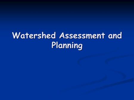 Watershed Assessment and Planning. Review Watershed Hydrology Watershed Hydrology Watershed Characteristics and Processes Watershed Characteristics and.