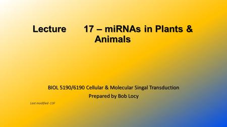 Lecture 17 – miRNAs in Plants & Animals