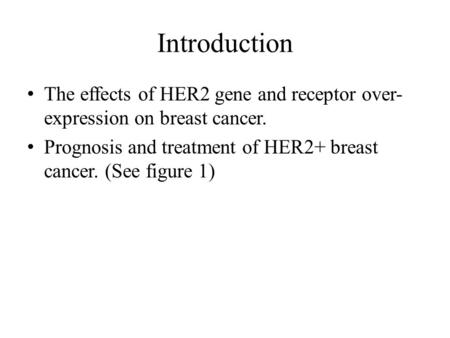 Introduction The effects of HER2 gene and receptor over- expression on breast cancer. Prognosis and treatment of HER2+ breast cancer. (See figure 1)