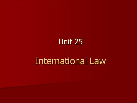Unit 25 International Law. Learning outcomes of the Unit 25 Students will be able to: Students will be able to: 1. define the concept of international.