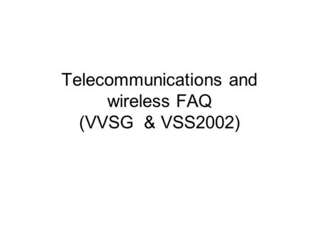 Telecommunications and wireless FAQ (VVSG & VSS2002)