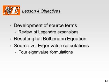 4-1 Lesson 4 Objectives Development of source terms Development of source terms Review of Legendre expansions Review of Legendre expansions Resulting full.