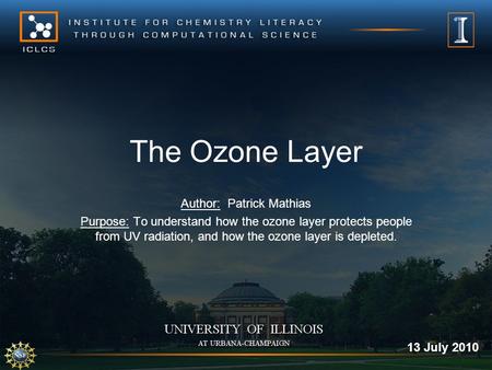 The Ozone Layer Author: Patrick Mathias Purpose: To understand how the ozone layer protects people from UV radiation, and how the ozone layer is depleted.