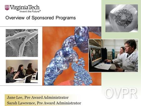 Jane Lee, Pre Award Administrator Sarah Lawrence, Pre Award Administrator OVPR Overview of Sponsored Programs.