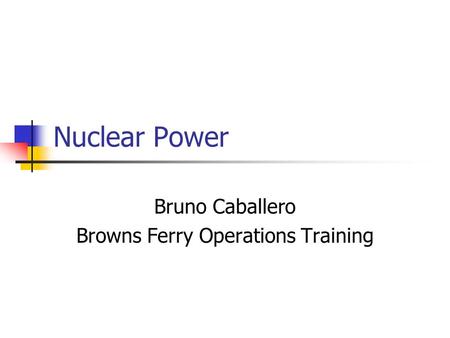 Nuclear Power Bruno Caballero Browns Ferry Operations Training.