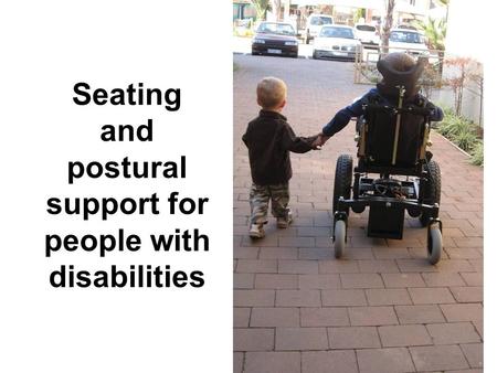 Seating and postural support for people with disabilities.