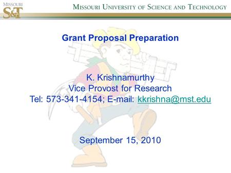Grant Proposal Preparation K. Krishnamurthy Vice Provost for Research Tel: 573-341-4154;   September 15, 2010.