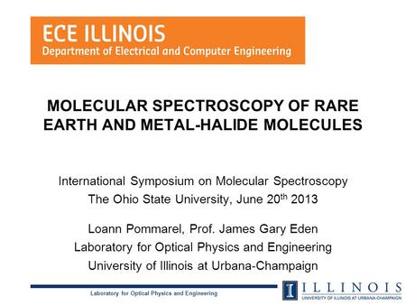 Laboratory for Optical Physics and Engineering MOLECULAR SPECTROSCOPY OF RARE EARTH AND METAL-HALIDE MOLECULES International Symposium on Molecular Spectroscopy.