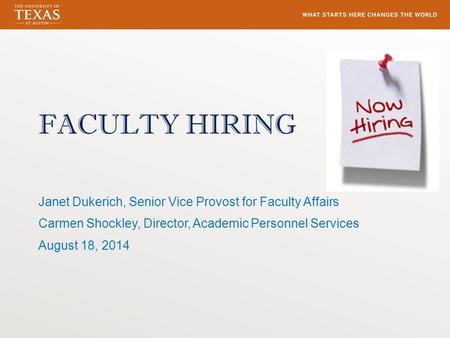 FACULTY HIRING Janet Dukerich, Senior Vice Provost for Faculty Affairs Carmen Shockley, Director, Academic Personnel Services August 18, 2014.