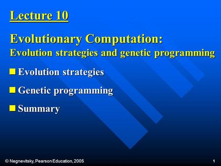 © Negnevitsky, Pearson Education, 2005 1 Lecture 10 Evolutionary Computation: Evolution strategies and genetic programming Evolution strategies Evolution.