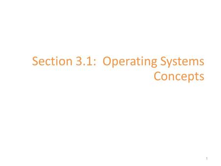 Section 3.1: Operating Systems Concepts 1. A Computer Model An operating system has to deal with the fact that a computer is made up of a CPU, random.