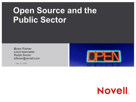 May 23, 2006 Open Source and the Public Sector Brian Fisher Linux Specialist Public Sector