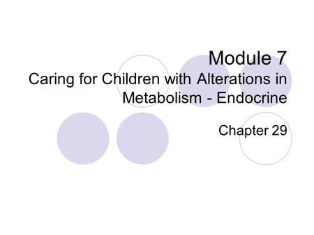 Module 7 Caring for Children with Alterations in Metabolism - Endocrine Chapter 29.