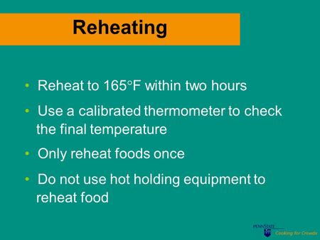 Cooking for Crowds Reheating Reheat to 165  F within two hours Use a calibrated thermometer to check the final temperature Only reheat foods once Do not.