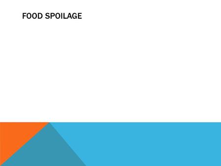 FOOD SPOILAGE. WHY DOES FOOD ‘GO OFF’? Causes of food spoilage: 1. Moisture loss 2. Enzyme action 3. Microbial contamination.