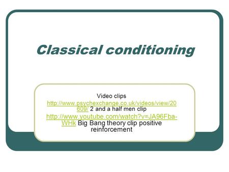 Classical conditioning Video clips  609/http://www.psychexchange.co.uk/videos/view/20 609/ 2 and a half men.