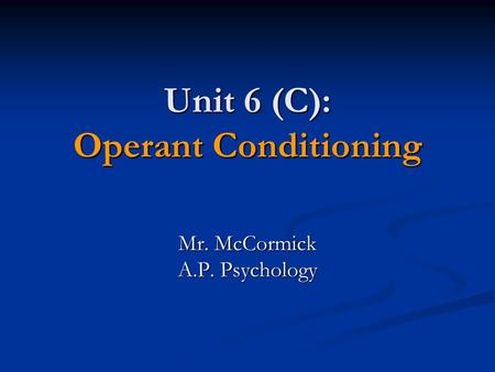 Unit 6 (C): Operant Conditioning