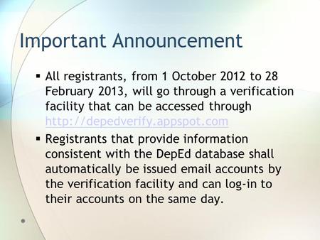 Important Announcement  All registrants, from 1 October 2012 to 28 February 2013, will go through a verification facility that can be accessed through.