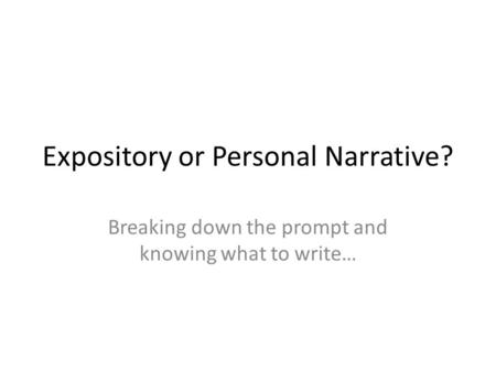 Expository or Personal Narrative? Breaking down the prompt and knowing what to write…