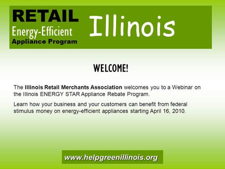 RETAIL Energy-Efficient Appliance Program Illinois The Illinois Retail Merchants Association welcomes you to a Webinar on the Illinois ENERGY STAR Appliance.