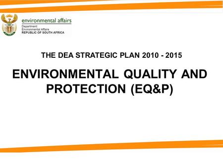 ENVIRONMENTAL QUALITY AND PROTECTION (EQ&P) THE DEA STRATEGIC PLAN 2010 - 2015.