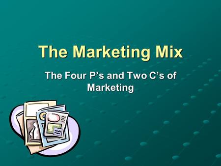 The Four P’s and Two C’s of Marketing