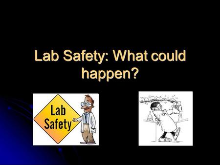 Lab Safety: What could happen?. Chemical Burns Cuts and Injuries.