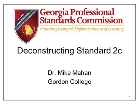 Deconstructing Standard 2c Dr. Mike Mahan Gordon College 1.