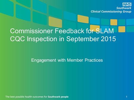 Commissioner Feedback for SLAM CQC Inspection in September 2015 Engagement with Member Practices 1.