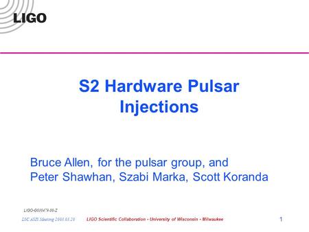 LIGO- G030479-00-Z LSC ASIS Meeting 2003.03.20LIGO Scientific Collaboration - University of Wisconsin - Milwaukee 1 S2 Hardware Pulsar Injections Bruce.